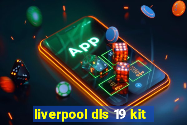 liverpool dls 19 kit